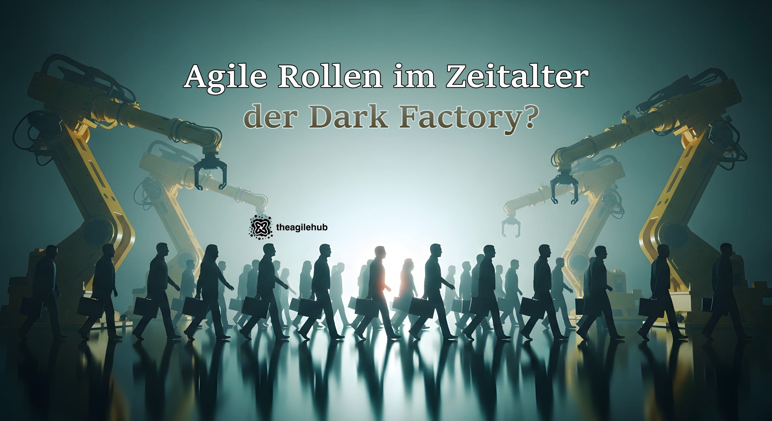 Agile Rollen im Zeitalter der Dark Factory